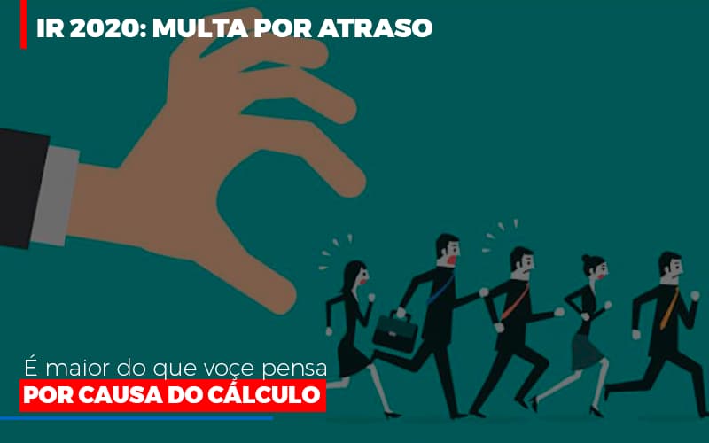 Ir 2020 Multa Por Atraso E Maior Do Que Voce Pensa Por Causa Do Calculok - Contabilidade em Brasília - DF | Integral Prime Assessoria Contábil