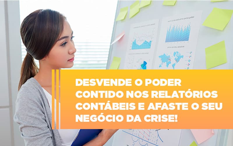 Desvende O Poder Contido Nos Relatorios Contabeis E Afaste O Seu Negocio Da Crise (1) - Contabilidade em Brasília - DF | Integral Prime Assessoria Contábil