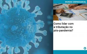 Como Lidar Com A Tributacao No Pos Pandemia - Contabilidade em Brasília - DF | Integral Prime Assessoria Contábil