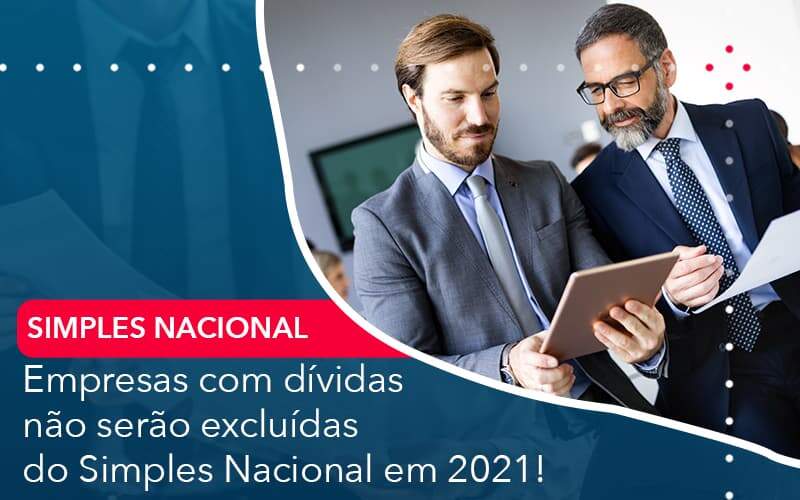 Empresas Com Dividas Nao Serao Excluidas Do Simples Nacional Em 2021 Organização Contábil Lawini - Contabilidade em Brasília - DF | Integral Prime Assessoria Contábil